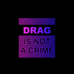 drag is not a crime vector illustration quote holographic style