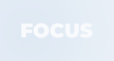 low contrast typography text saying focus with blur effect