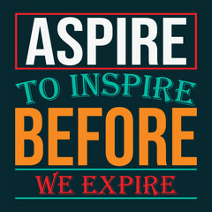 Obraz premium Aspire to inspire before we expire T-shirt design