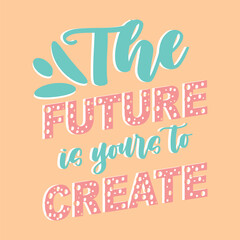 The future is yours to create t-shirt design