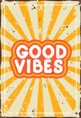 Good Vibes Sign Retro Bright Poster With Rays And Abrasions. Vector Vintage Illustration 