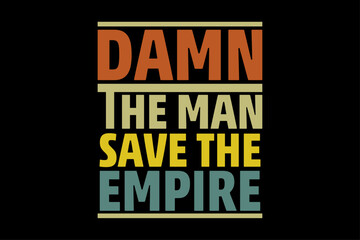 Damn The Man Save The Empire T-Shirt Design