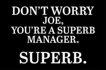 Fototapeta na wymiar Don't Worry Joe, You're superb manager Supreb T-Shirt Design