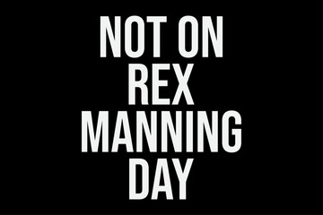 Not On Rex Manning Day T-Shirt Design
