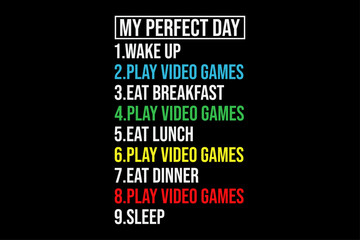 My Perfect Day Gaming Game Gamer Funny T-Shirt Design