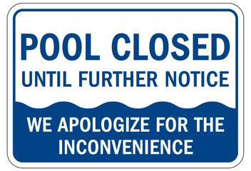 Pool closed sign and labels pool closed until further notice. We apologize for the inconvenience