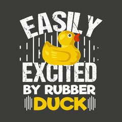 EASILY EXCITED BY RUBBER DUCK,graphic, apparel, cool, font, grunge, label, lettering, print, quote, shirt, tee, textile, trendy, typography, clothes, t-shirt, art, clothing, denim, man, template, text