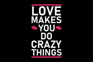 Fototapeta na wymiar Love Will Make You Do Crazy Thing Funny T-Shirt Design