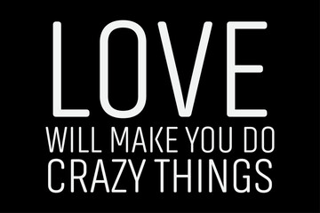 Love Will Make You Do Crazy Thing T-Shirt Design
