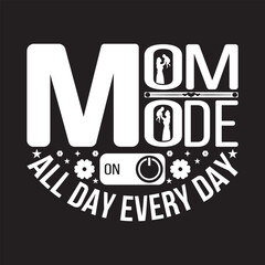 Mom mode all day every day - Mother's day typography lettering design eps file