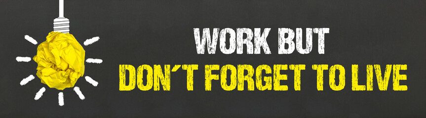 Work but don´t forget to live	
