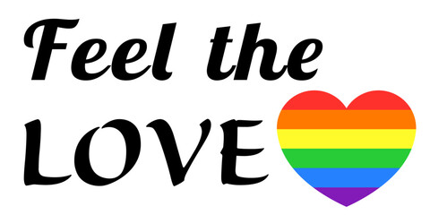 Feel the Love text with heart shape in rainbow colors, flat style simple vector object design icon for pride month, romance, equality, celebration every gender. Graphic design isolated background.