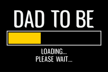 Dad to be loading please wait funny Father's Day t-shirt design