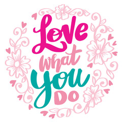 Fototapeta na wymiar Love what you do, hand lettering. Poster quotes.