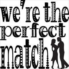 we're the perfect match