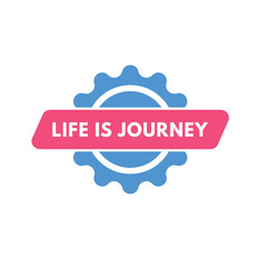Life is Journey text Button. Life is Journey Sign Icon Label Sticker Web Buttons