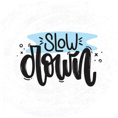 Vector handdrawn illustration. Lettering phrases Slow down. Warning phrase, poster