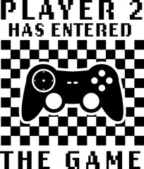Player 2 has entered the game vector design for shirt,Lettering text print for cricut,Design for shirt.	
