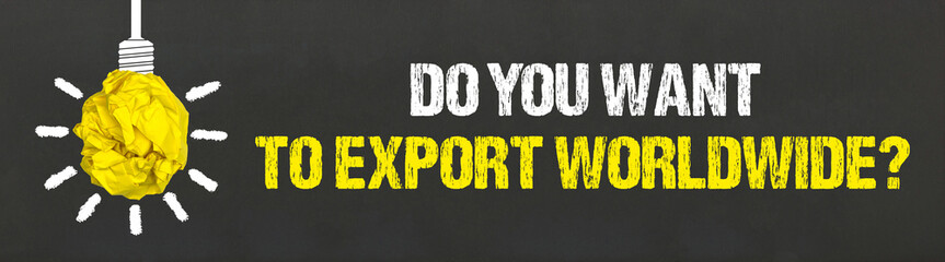 Do You Want To Export Worldwide?	