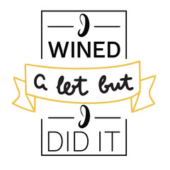 I wined a let, but I did it. Handwriting lettering graduation quote. Vector illustraiton.