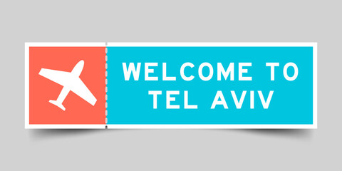 Orange and blue color ticket with plane icon and word welcome to tel aviv on gray background - obrazy, fototapety, plakaty