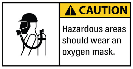 Hazardous areas should wear an oxygen mask. label caution