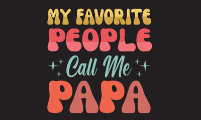 My Favorite People Call Me papa  Svg T-Shirt Design