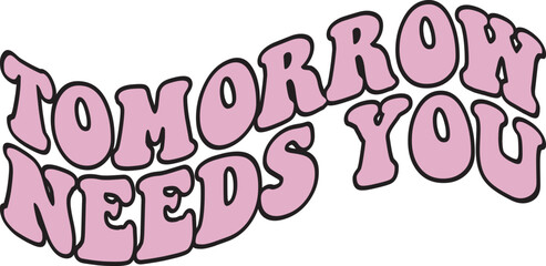 Tomorrow Needs You SVG Cut Files - Mental Health SVG, Inspirational SVG, Positive SVG, Motivational SVG, Hope SVG, Mental Health Awareness