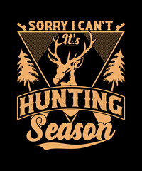 Sorry I can't it's hunting season T-shirt design.