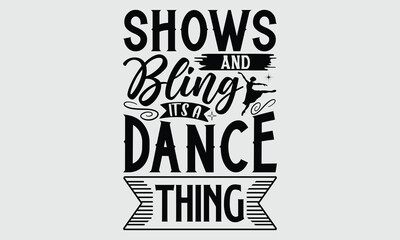 Obraz premium Shows and bling it’s a dance thing- Dance T- shirt design, Calligraphy graphic Illustration for prints on SVG and bags, posters, cards, Vector typography Template