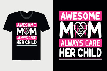 Awesome Mom Always Care Her Child - Mother's day T-shirt Design, Vector Graphic, Vintage, Typography, T-shirt Vector