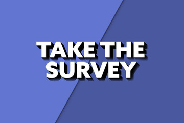 Take the survey. Phrase in white text, isolated on Blue background.