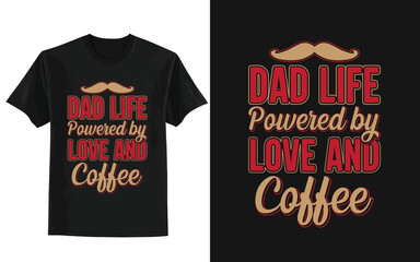 father's day t shirt design, Dad Life, Powered by Love and Coffee.