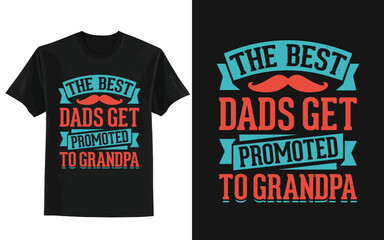 The Best Dads Get Promoted to Grandpa. father's day t shirt design.