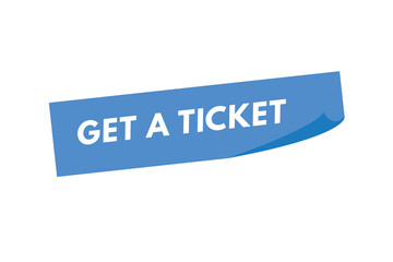 Get a Ticket text Button. Get a Ticket Sign Icon Label Sticker Web Buttons