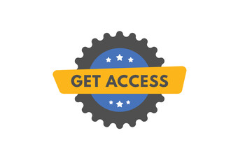 Get Access text Button. Get Access Sign Icon Label Sticker Web Buttons