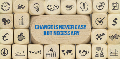 Change is never easy but necessary	
