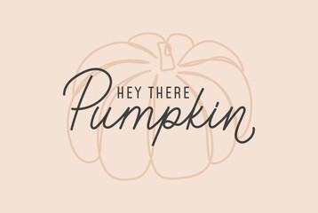 Hey there Pumpkin card. Retro fall concept with lettering and line art pumpkin. Autumn typography design for poster, print, sign, fashion or decor. Pumpkin quote Vector illustration