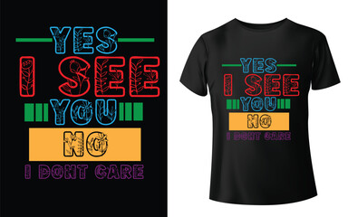  Yes I see You no i dont care Typographic Tshirt Design - T-shirt Design For Print Eps Vector.eps
