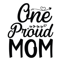 One proud mom Mother's day shirt print template, typography design for mom mommy mama daughter grandma girl women aunt mom life child best mom adorable shirt