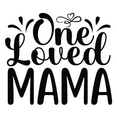One loved mama Mother's day shirt print template, typography design for mom mommy mama daughter grandma girl women aunt mom life child best mom adorable shirt