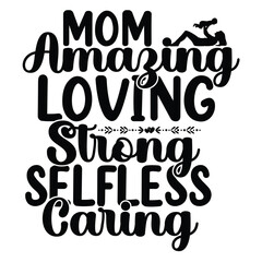 Mom amazing strong selfless caring Mother's day shirt print template, typography design for mom mommy mama daughter grandma girl women aunt mom life child best mom adorable shirt