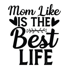 Mom like is the best life Mother's day shirt print template, typography design for mom mommy mama daughter grandma girl women aunt mom life child best mom adorable shirt