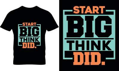 start big think did. Graphic, illustration, vector, typography, motivational, inspiration, inspiration t-shirt design, Typography t-shirt design, motivational quotes, motivational t-shirt design,