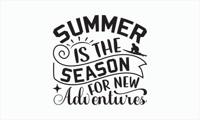 Summer Is The Season For New Adventures - Summer Day Design, Hand drawn lettering phrase, typography SVG, Vector EPS Editable Files, For stickers, Templet, mugs, etc, Illustration for prints.