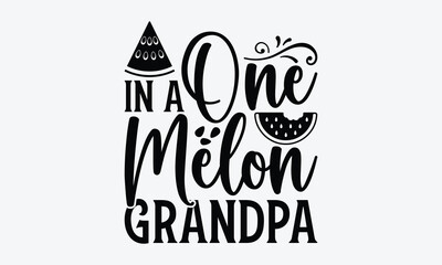 One In A Melon Grandpa - Watermelon SVG Design, Modern calligraphy, Vector illustration with hand drawn lettering, posters, banners, cards, mugs, Notebooks, white background.