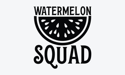 Watermelon Squad - Watermelon T-shirt design, Vector illustration with hand drawn lettering, SVG for Cutting Machine, Silhouette Cameo, Cricut, Modern calligraphy, Mugs, Notebooks, white background.