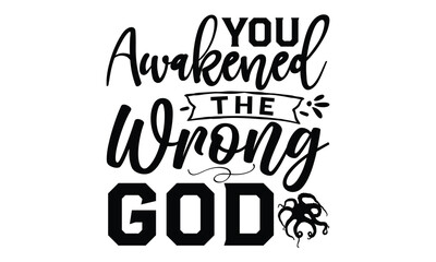 You awakened the wrong god- octopus SVG, t shirts design, Isolated on white background, Hand drawn lettering phrase, EPS 10