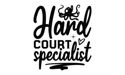 Hard court specialist- octopus SVG, t shirts design, Isolated on white background, Hand drawn lettering phrase, EPS 10