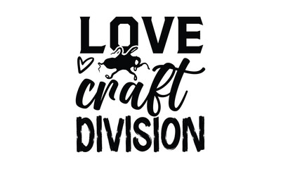 Love craft division- octopus SVG, t shirts design, Isolated on white background, Hand drawn lettering phrase, EPS 10